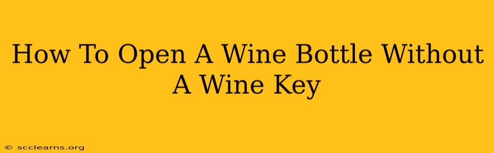 How To Open A Wine Bottle Without A Wine Key