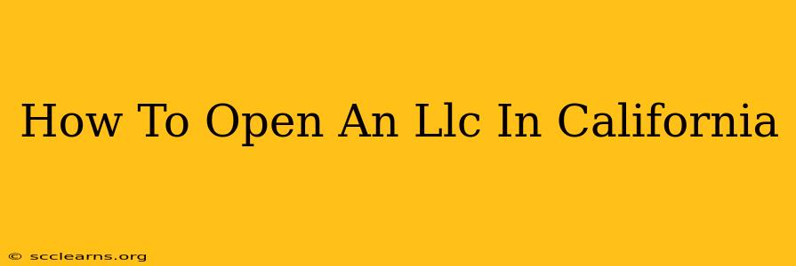 How To Open An Llc In California