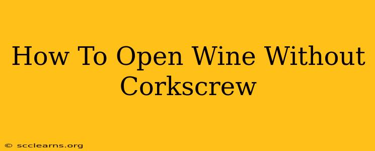 How To Open Wine Without Corkscrew