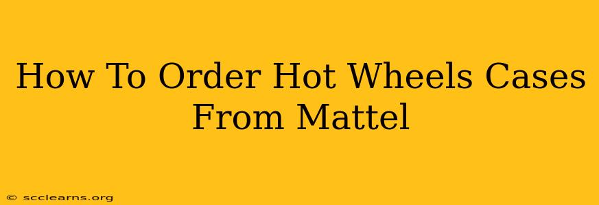 How To Order Hot Wheels Cases From Mattel