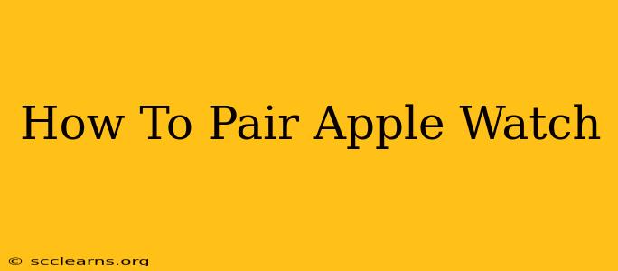 How To Pair Apple Watch