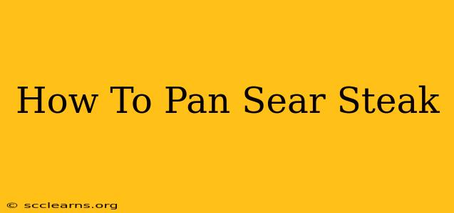 How To Pan Sear Steak