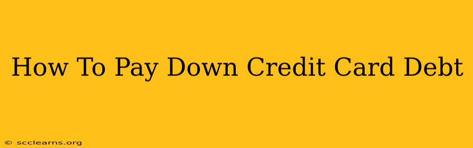 How To Pay Down Credit Card Debt