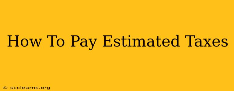 How To Pay Estimated Taxes