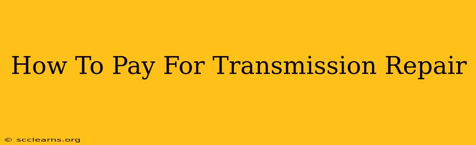 How To Pay For Transmission Repair