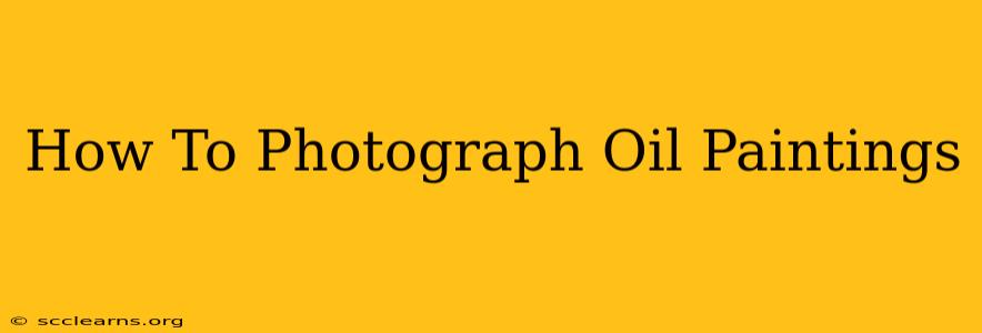 How To Photograph Oil Paintings