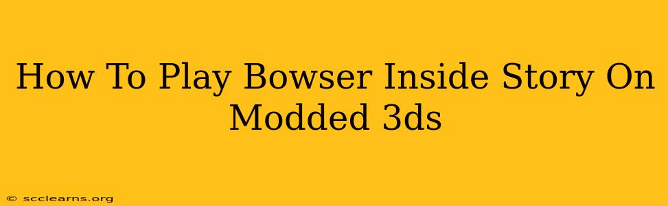 How To Play Bowser Inside Story On Modded 3ds