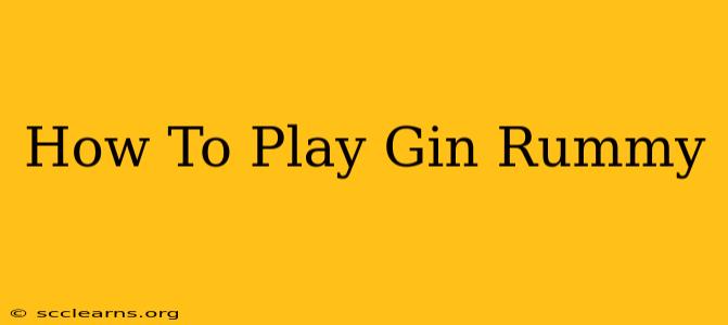 How To Play Gin Rummy