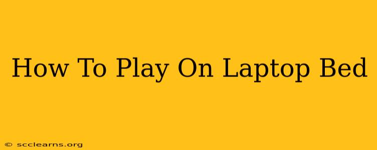 How To Play On Laptop Bed