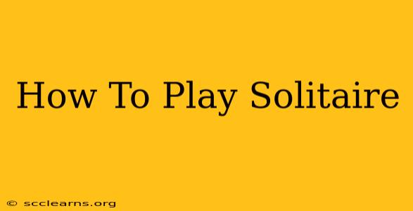 How To Play Solitaire