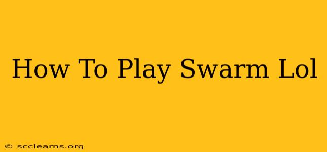 How To Play Swarm Lol