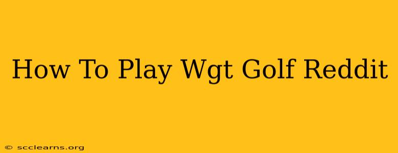 How To Play Wgt Golf Reddit