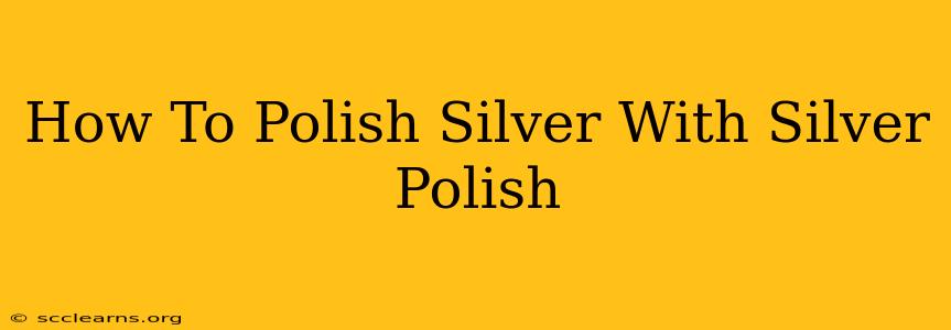 How To Polish Silver With Silver Polish