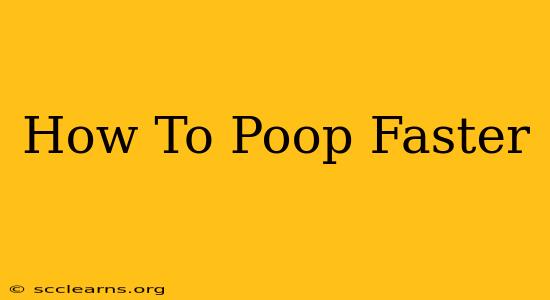 How To Poop Faster