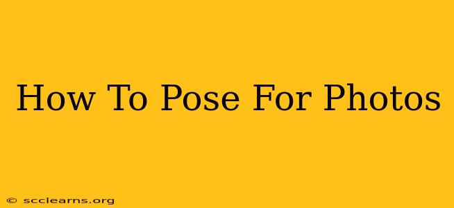 How To Pose For Photos