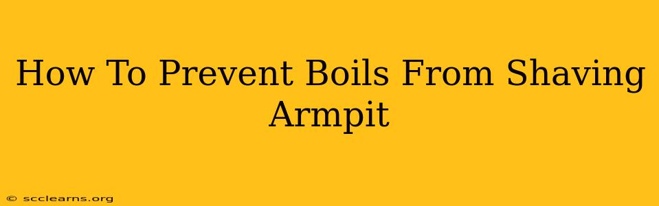 How To Prevent Boils From Shaving Armpit