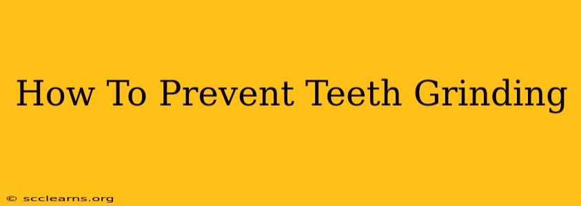 How To Prevent Teeth Grinding