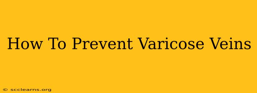 How To Prevent Varicose Veins