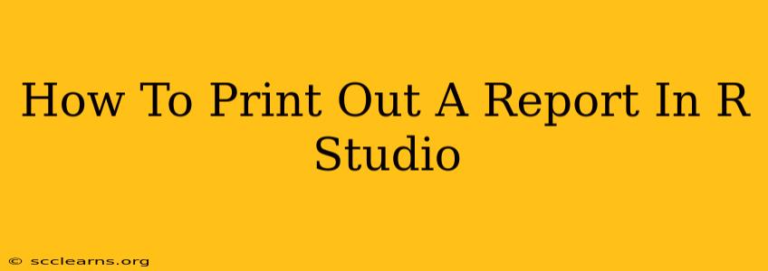 How To Print Out A Report In R Studio