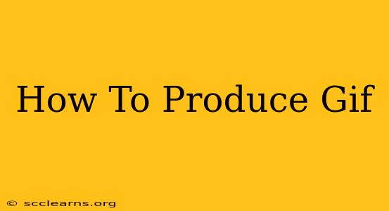 How To Produce Gif