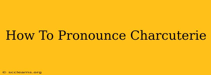 How To Pronounce Charcuterie