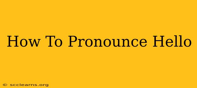 How To Pronounce Hello