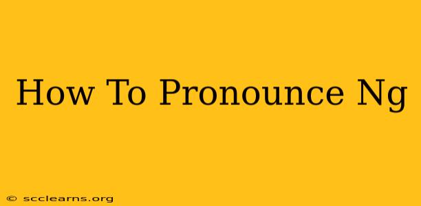 How To Pronounce Ng