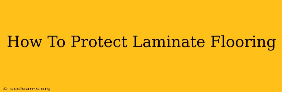 How To Protect Laminate Flooring