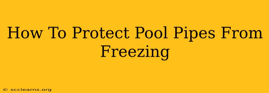 How To Protect Pool Pipes From Freezing