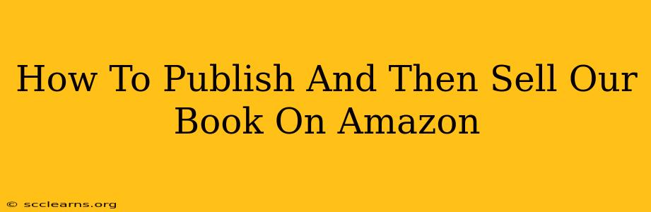 How To Publish And Then Sell Our Book On Amazon