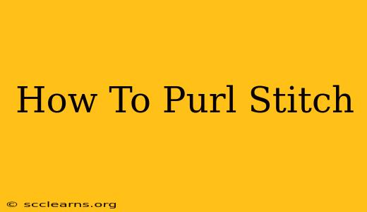 How To Purl Stitch