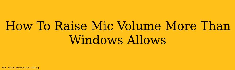 How To Raise Mic Volume More Than Windows Allows