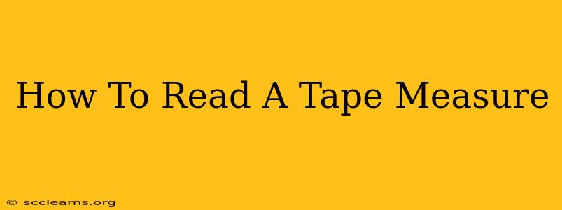 How To Read A Tape Measure