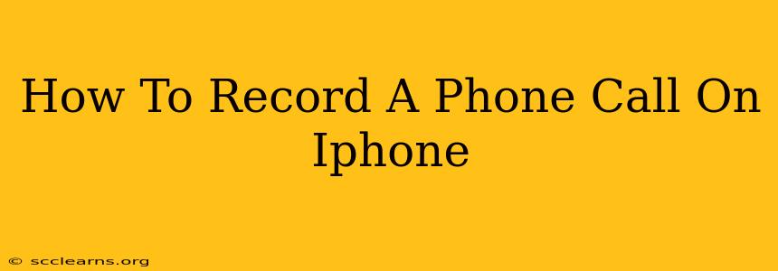 How To Record A Phone Call On Iphone