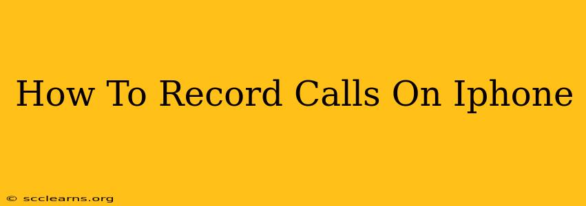 How To Record Calls On Iphone