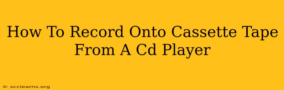 How To Record Onto Cassette Tape From A Cd Player