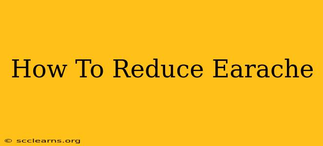 How To Reduce Earache