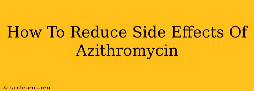 How To Reduce Side Effects Of Azithromycin