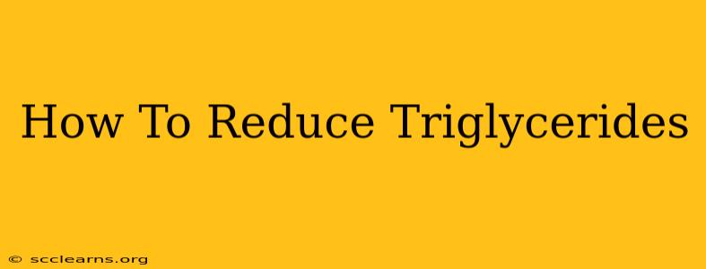 How To Reduce Triglycerides