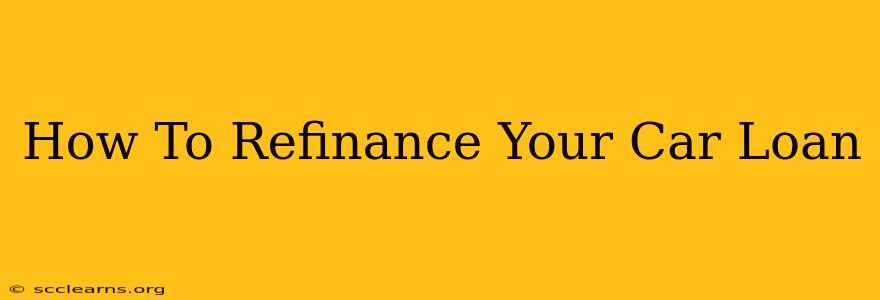 How To Refinance Your Car Loan