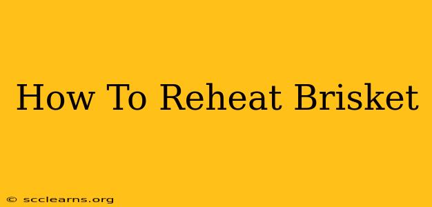 How To Reheat Brisket