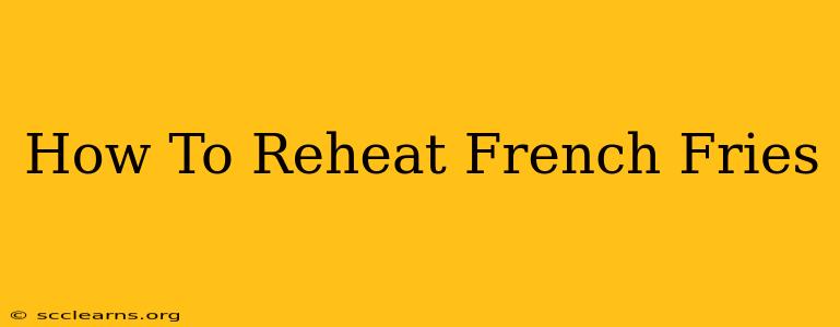 How To Reheat French Fries