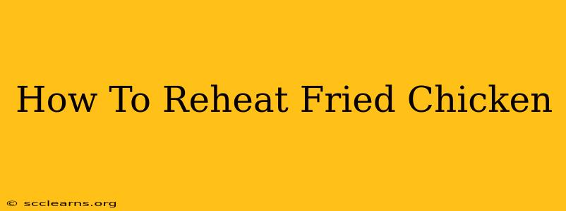 How To Reheat Fried Chicken