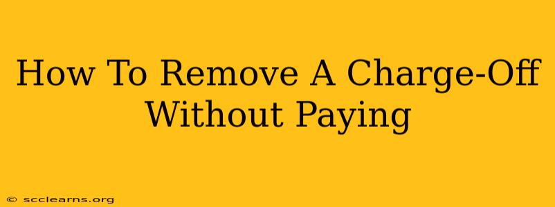 How To Remove A Charge-Off Without Paying