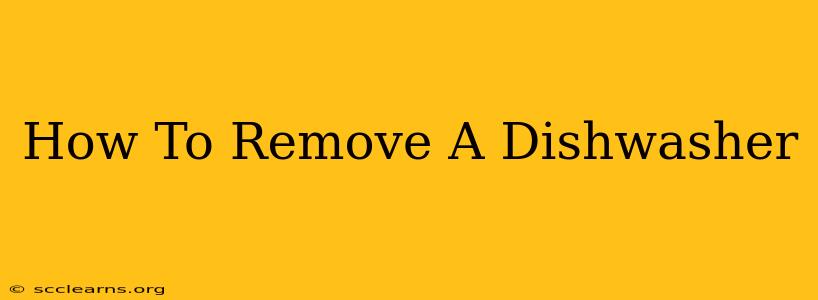 How To Remove A Dishwasher