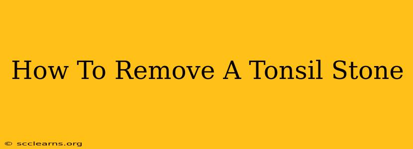 How To Remove A Tonsil Stone