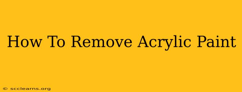 How To Remove Acrylic Paint