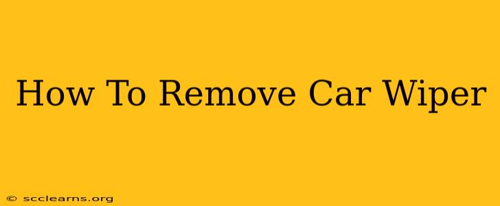 How To Remove Car Wiper