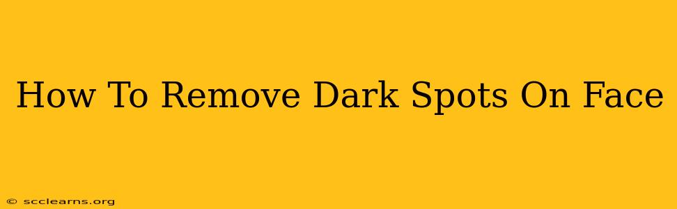 How To Remove Dark Spots On Face