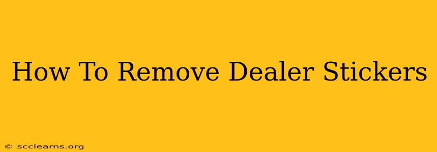 How To Remove Dealer Stickers